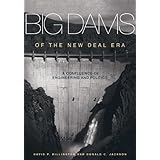 big dams of the new deal era a confluence of engineering and politics