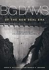 Big Dams of the New Deal Era: A Confluence of Engineering And Politics