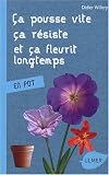 Ca pousse vite, �a r�siste et �a fleurit longtemps : En pot