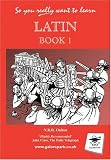 So You Really Want to Learn Latin Book 1: A Textbook for Common Entrance and GCSE