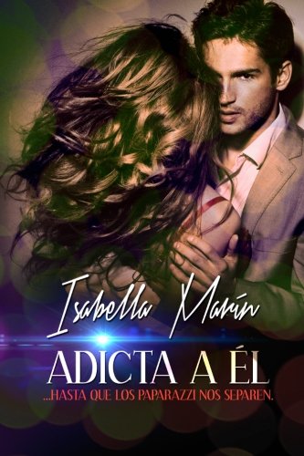 Adicta a él...hasta que los paparazzi nos separen (Volume 1) (Spanish Edition)