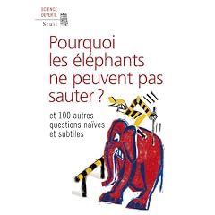 Pourquoi les �l�phants ne peuvent pas sauter ? : Et 100 autres questions na�ves et subtiles