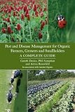 Pest and disease management for organic farmers, growers and smallholders : a complete guide