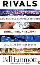 Rivals: How the Power Struggle Between China, India and Japan Will Shape Our Next Decade
