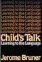 Child's Talk: Learning to Use Language