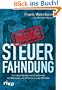 Inside Steuerfahndung: Ein Steuerfahnder verr�t erstmals die Methoden und Geheimnisse der Beh�rde