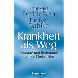 Krankheit als Weg: Deutung und Bedeutung der Krankheitsbilder