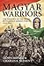 Magyar Warriors. Volume 1: The History of the Royal Hungarian Armed Forces 1919-1945