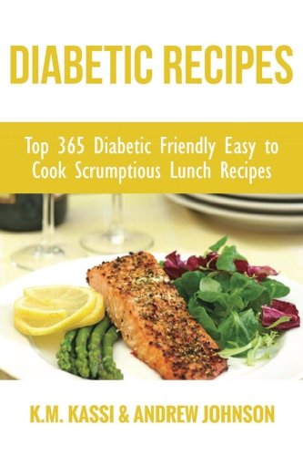 Diabetic Recipes: Top 365 Diabetic Friendly Easy to Cook Scrumptious Lunch Recipes (1) (Volume 1)