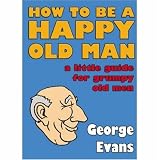 Cover of How to Be a Happy Old Man by George Evans 1906051119