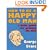How to be a Happy Old Man: A Little Guide for Grumpy Old Men