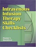 Intravenous Infusion Therapy Skills Checklists Dianne L. Josephson