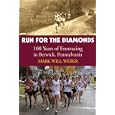 Run for the Diamonds: 100 Years of Footracing in Berwick, Pennsylvania by  Mark Will-Weber