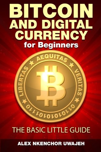 Bitcoin and Digital Currency for Beginners: The Basic Little Guide