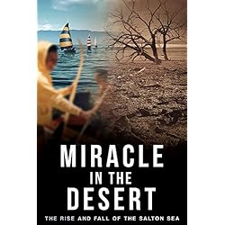 Miracle in the Desert: The Rise and Fall of the Salton Sea