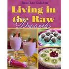 Living in the Raw Desserts by Rose Lee Calabro