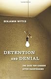 Detention and Denial: The Case for Candor after Guant&aacute;namo