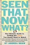 Seen That, Now What?: The Ultimate Guide to Finding the Video You Really Want to Watch