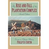 the rise and fall of the plantation complex essays in atlantic history studies in comparative world history