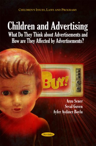 Children and Advertising: What Do They Think About Advertisements and How Are They Affected by Advertisements? (Children's Issues, Laws, and Programs)