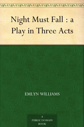 Night Must Fall : a Play in Three Acts, by Emlyn Williams