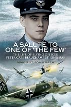 A Salute to One of 'The Few': The Life of Flying Officer Peter Cape Beauchamp St John RAF