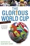 The Glorious World Cup: A Fanatic's Guide