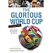 The Glorious World Cup: A Fanatic's Guide
