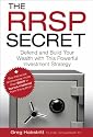 The RRSP Secret: Defend and Build Your Wealth with This Powerful Investment Strategy