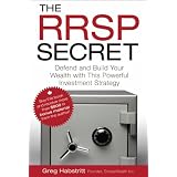 The RRSP Secret: Defend and Build Your Wealth with This Powerful Investment Strategyby Greg Habstritt