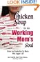 Chicken Soup for the Working Mom's Soul: Humor and Inspiration for Moms Who Juggle It All (Chicken Soup for the Soul)