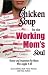 Chicken Soup for the Working Mom's Soul: Humor and Inspiration for Moms Who Juggle It All (Chicken Soup for the Soul)