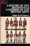 History of the Regiments and Uniforms of the British Army