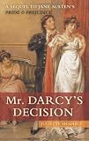 Mr. Darcy's Decision: A Sequel to Jane Austen's Pride and Prejudice