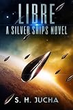 Libre, A Silver Ships Novel (The Silver Ships) (Volume 2)