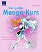 Der große Manga-Kurs: Perfekt zeichnen lernen von japanischen Meistern