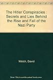 The Hitler conspiracies : secrets and lies behind the rise and fall of the Nazi Party