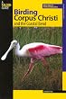 Birding Corpus Christi and the Coastal Bend: More than 75 Prime Birding Sites (Birding Series)