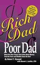 Rich Dad Poor Dad: What the Rich Teach Their Kids About Money-That the Poor and the Middle Class Do Not!