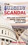 The Subsidy Scandal: How Your Government Wastes Your Money to Wreck Your Environment