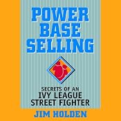 Power Base Selling: Secrets of an Ivy League Street Fighter | [Jim Holden]