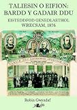 Taliesin o Eifion a'i oes : Bardd y Gadair Ddu gyntaf Eisteddfod Wrecsam, 1876