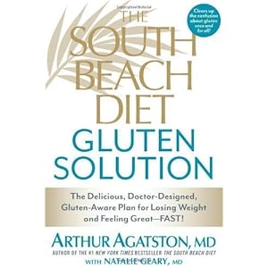 The South Beach Diet Gluten Solution: The Delicious, Doctor-Designed, Gluten-Aware Plan for Losing Weight and Feeling Great--FAST! by Arthur Agatston