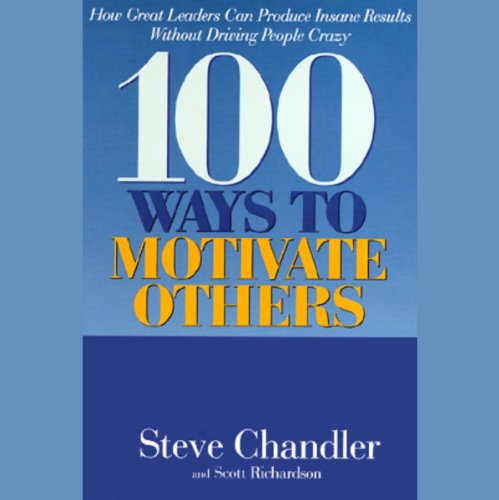 100 ways to motivate others how great leaders can produce insane results