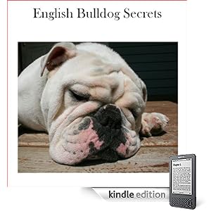 English Bulldog Secrets: How to Raise Happy and Healthy Bulldogs 