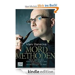 Mordmethoden: Neue spektakul�re Kriminalf�lle - erz�hlt vom bekanntesten Kriminalbiologen der Welt