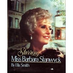 Starring Miss Barbara Stanwyck [Illustrated with 310 Photographs]