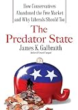 The Predator State: How Conservatives Abandoned the Free Market and Why Liberals Should Too