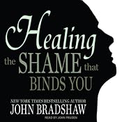 Healing the Shame that Binds You | [John Bradshaw]
