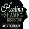 Healing the Shame that Binds You